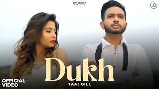 DUKH  TAAJ GILL Official Video Juke Dock [upl. by Valaria934]