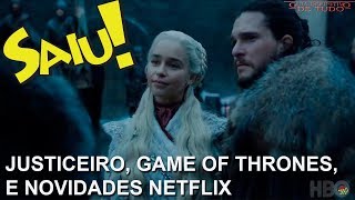 JUSTICEIRO GAME OF THRONES WATCHMEN XMEN FÊNIX NEGRA E NOVIDADES NETFLIX  NERD SAIU [upl. by Krik206]