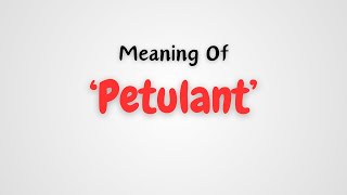 What is the meaning of Petulant [upl. by Spearman]