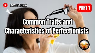 Common Traits and Characteristics of Perfectionists  Part 1 [upl. by Burney]