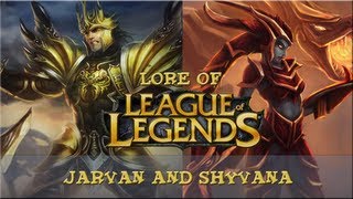 Lore of League of Legends  Part 19 Jarvan and Shyvana [upl. by Eelarol]