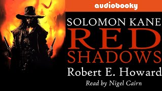 Solomon Kane Red Shadows by Robert E Howard  Fantasy Adventure Audiobooks Full Length Short Story [upl. by Hirschfeld99]