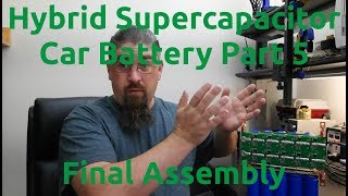 Hybrid Supercapacitor Car Battery Part 5  Final Assembly [upl. by Neirb]