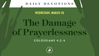 The Damage of Prayerlessness – Daily Devotional [upl. by Isacco]