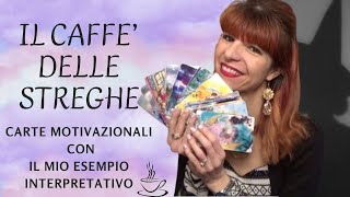 IL CAFFÈ DELLE STREGHE  CARTE MOTIVAZIONALI CON IL MIO ESEMPIO INTERPRETATIVO [upl. by Popele74]