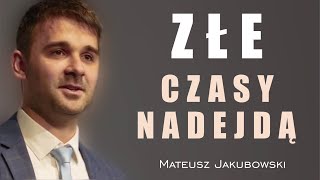 Złe czasy nadejdą  Mateusz Jakubowski [upl. by Anailuy]