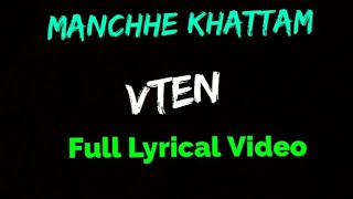 VTEN  Manchhe Khattam Full Lyrical Video [upl. by Helbonnah221]