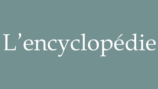 How to Pronounce Lencyclopédie Encyclopedia Correctly in French [upl. by Rizika]