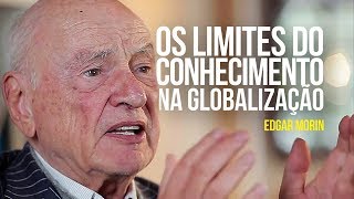 Edgar Morin  Os limites do conhecimento na globalização [upl. by Siron]