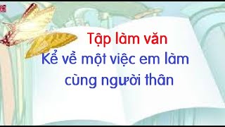 Tập làm văn Kể về một việc em đã làm cùng người thân [upl. by Tloc933]