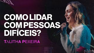 COMO LIDAR COM PESSOAS DIFÍCEIS  Talitha Pereira [upl. by Ynoyrb]