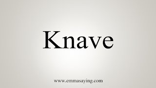 How To Say Knave [upl. by Atiuqel]