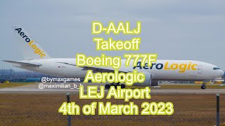 Boeing 777F DAALJ Aerologic Takeoff at LEJ Airport on the 4th March 2023 [upl. by Ocinom117]