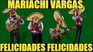 Mariachi Vargas  Felicidades Felicidades Cumpleaños [upl. by Ennirroc161]