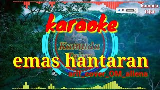 EMAS HANTARAN ARIF  KARAOKEEMASHANTARAN  COVER OMALLENA [upl. by Ahsenak]