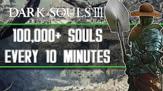 Dark Souls 3  Best Soul Farming Locations 100000 Souls Every 10 Minutes [upl. by Carnahan]