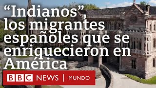 Los indianos los migrantes españoles que hicieron fortuna en América y su complejo legado [upl. by Savihc93]