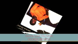 George Benson  GONNA LOVE YOU MORE [upl. by Grania]