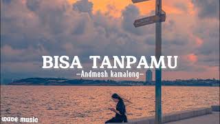 Bisa tanpamu  Andmesh lirik lagu [upl. by Ellives]