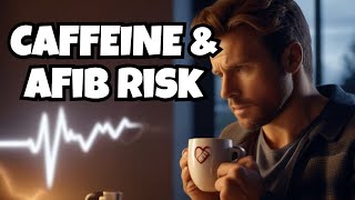 Caffeine Effects on AFib What You Need to Know [upl. by Tali700]