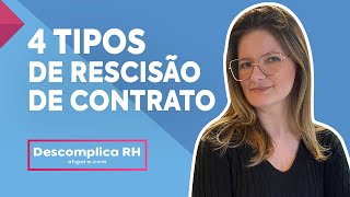 Rescisão de contrato conheça os 4 tipos mais comuns  Descomplica RH 003 [upl. by Bobseine]