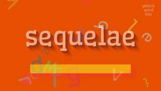 SEQUELAE  HOW TO SAY SEQUELAE [upl. by Faus]