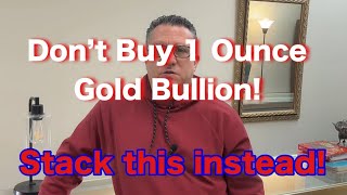 Don’t buy 1 ounce Gold Bullion  Stack this instead [upl. by Milton]