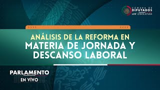 ParlamentoEnVivo  Análisis de la Reforma en materia de jornada y descanso laboral [upl. by Imis]