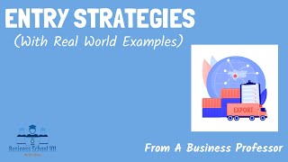 Entry Strategies With real world examples  International Business  From A Business Professor [upl. by Nereids]