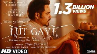 Lut Gaye Full Song Emraan Hashmi Yukti  Jubin N Tanishk B Manoj M  Bhushan K  RadhikaVinay [upl. by Rovelli]