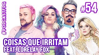 F D G 54  COISAS QUE IRRITAM feat Lorelay Fox  Filhos da Grávida de Taubaté [upl. by Tessler]