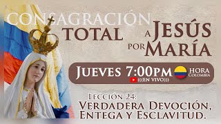 Lección 24 quotVERDADERA DEVOCIÓN ENTREGA Y ESCLAVITUDquot  Consagración a Jesús por María [upl. by Halak942]