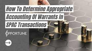 How To Determine Appropriate Accounting Of Warrants In SPAC Transactions [upl. by Rowena348]