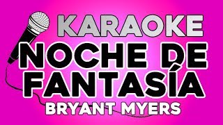 Bryant Myers  Noche De Fantasía KARAOKE con LETRA [upl. by Hsizan]