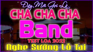 Liên Khúc Cha Cha Cha Band 2022 Test Loa Nghe Sướng Lỗ Tai Bass Treble Cực Hay Nhạc Sống 365 [upl. by Enihsnus]