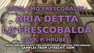 G FRESCOBALDI  ARIA DETTA LA FRESCOBALDA  ARR P HRUBES  HAUPTWERK UTRECHT DOM [upl. by Corilla]