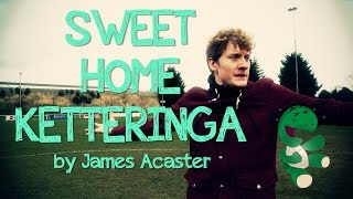 James Acasters Sweet Home Ketteringa  Episode 1  Kettering Town FC [upl. by Auehsoj]