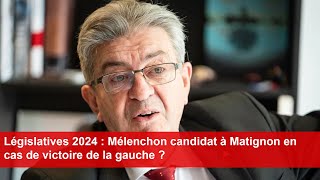 Législatives 2024  Mélenchon candidat à Matignon en cas de victoire de la gauche [upl. by Nyllewell836]