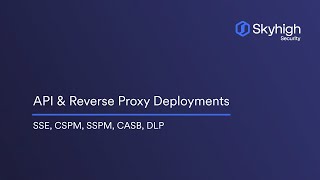 API and Reverse Proxy Deployments with Skyhigh CASB [upl. by Dorlisa]