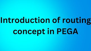 Introduction of Routing concept in PEGA [upl. by Dareen495]