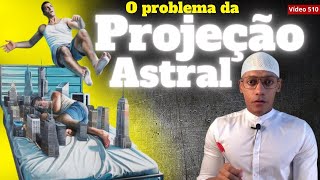 O problema da PROJEÇÃO ASTRAL 510 [upl. by Mikah]