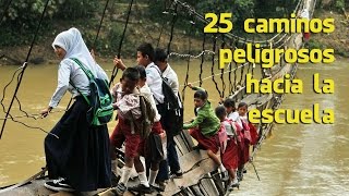 25 Caminos más peligrosos del mundo hacia la Escuela [upl. by Irmine727]