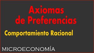 Microeconomía  Axiomas de Preferencias [upl. by Gerald920]