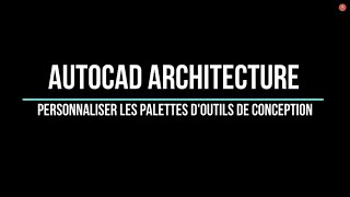 09 Autocad Architecture  Créer et personnaliser les palettes doutils de conception [upl. by Atenaz860]