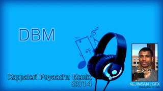 DBM  Kappaleri Poyaachu Remix 2014 [upl. by Eniloj]