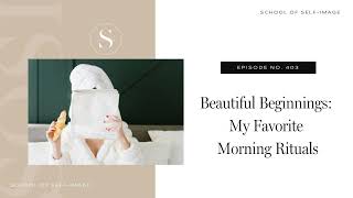 403 Beautiful Beginnings My Favorite Morning Rituals [upl. by Bartolome]