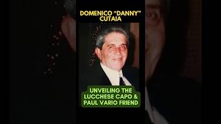 DOMENICO “DANNY” CUTAIA  REVEALING LUCCHESE HEAVYWEIGHT amp PAUL VARIO PAL lucchesefamily [upl. by Melania914]