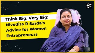 Think Big Very Big Nivedita R Sardas Advice for Women Entrepreneurs [upl. by Lucey]