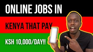 7 EASY Online Jobs in Kenya that Pay Ksh 10000 Per Day WITH PROOF [upl. by Dusty]