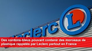 Des cordonsbleus pouvant contenir des morceaux de plastique rappelés par Leclerc partout en France [upl. by Marne]